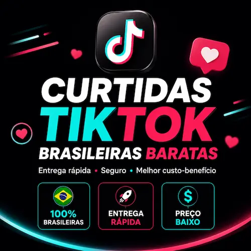 Comprar Curtidas TikTok Brasileiras Baratas
