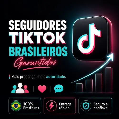 Comprar Seguidores TikTok Brasileiros Garantidos